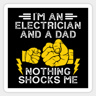 I'm An Electrician And a Dad Nothing Shocks Me Magnet